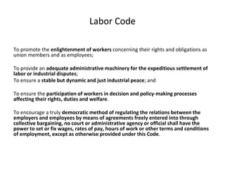 Labor Code
To promote the enlightenment of workers concerning their rights and obligations as
union members and as employe...