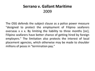Serrano v. Gallant Maritime
2009
The OSG defends the subject clause as a police power measure
"designed to protect the emp...