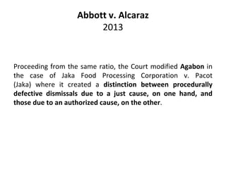 Abbott v. Alcaraz
2013
Proceeding from the same ratio, the Court modified Agabon in
the case of Jaka Food Processing Corpo...