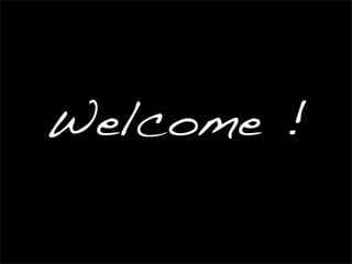 Welcome !
 