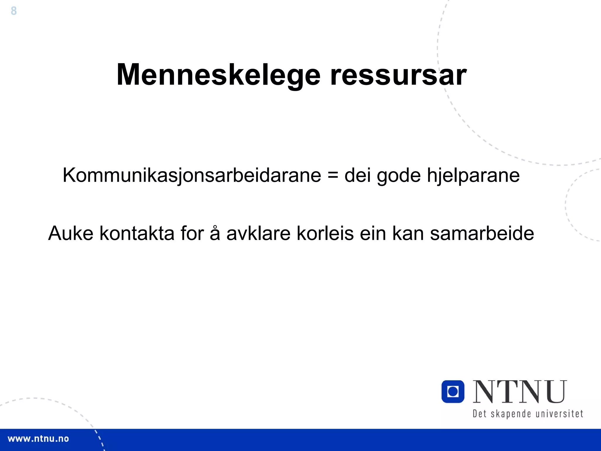 Menneskelege ressursar Kommunikasjonsarbeidarane = dei gode hjelparane Auke kontakta for å avklare korleis ein kan samarbeide 