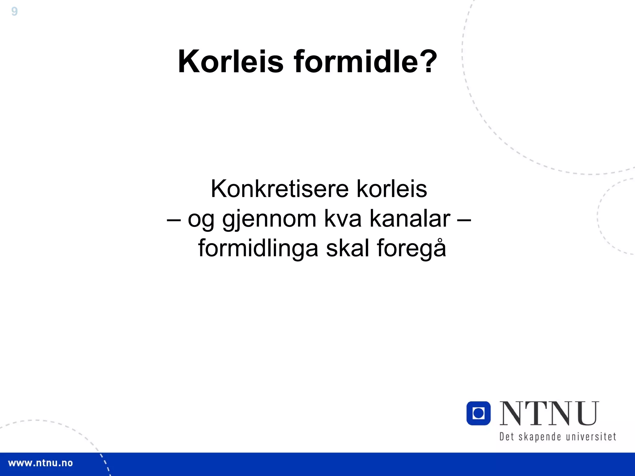 Korleis formidle? Konkretisere korleis  –  og gjennom kva kanalar –  formidlinga skal foregå 