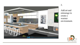 2.
Add art and
entourage to
create a
warmer
environment.
 