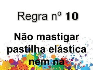 Não mastigar
pastilha elástica
nem na
 