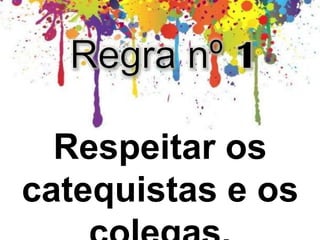 Respeitar os
catequistas e os
 