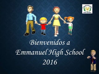 Bienvenidos a
Emmanuel High School
2016
 