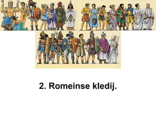 2. Romeinse kledij. 