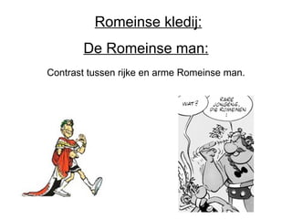 De Romeinse man: Contrast tussen rijke en arme Romeinse man. Romeinse kledij: 