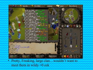 Pretty, Freaking, large clan…wouldn’t want to meet them in wildy =0 eek 