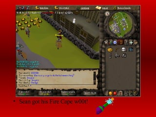 Sean got his Fire Cape w00t!  