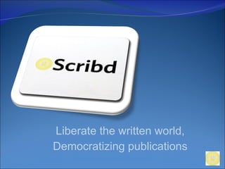 Liberate the written world, Democratizing publications 