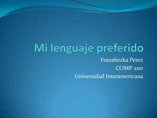 Franshezka Pérez
                COMP 2110
Universidad Interamericana
 