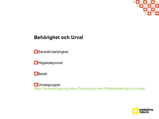Särskild behörighet
Högskoleprovet
Basår
Urvalsgrupper:
https://www.antagning.se/sv/Ta-reda-pa-mer-/Platsfordelning-och-urval/
Behörighet och Urval
 