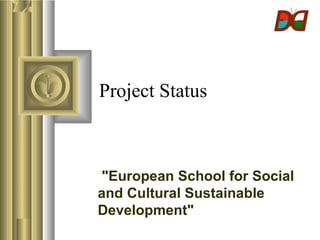 Project Status



"European School for Social
and Cultural Sustainable
Development"
 