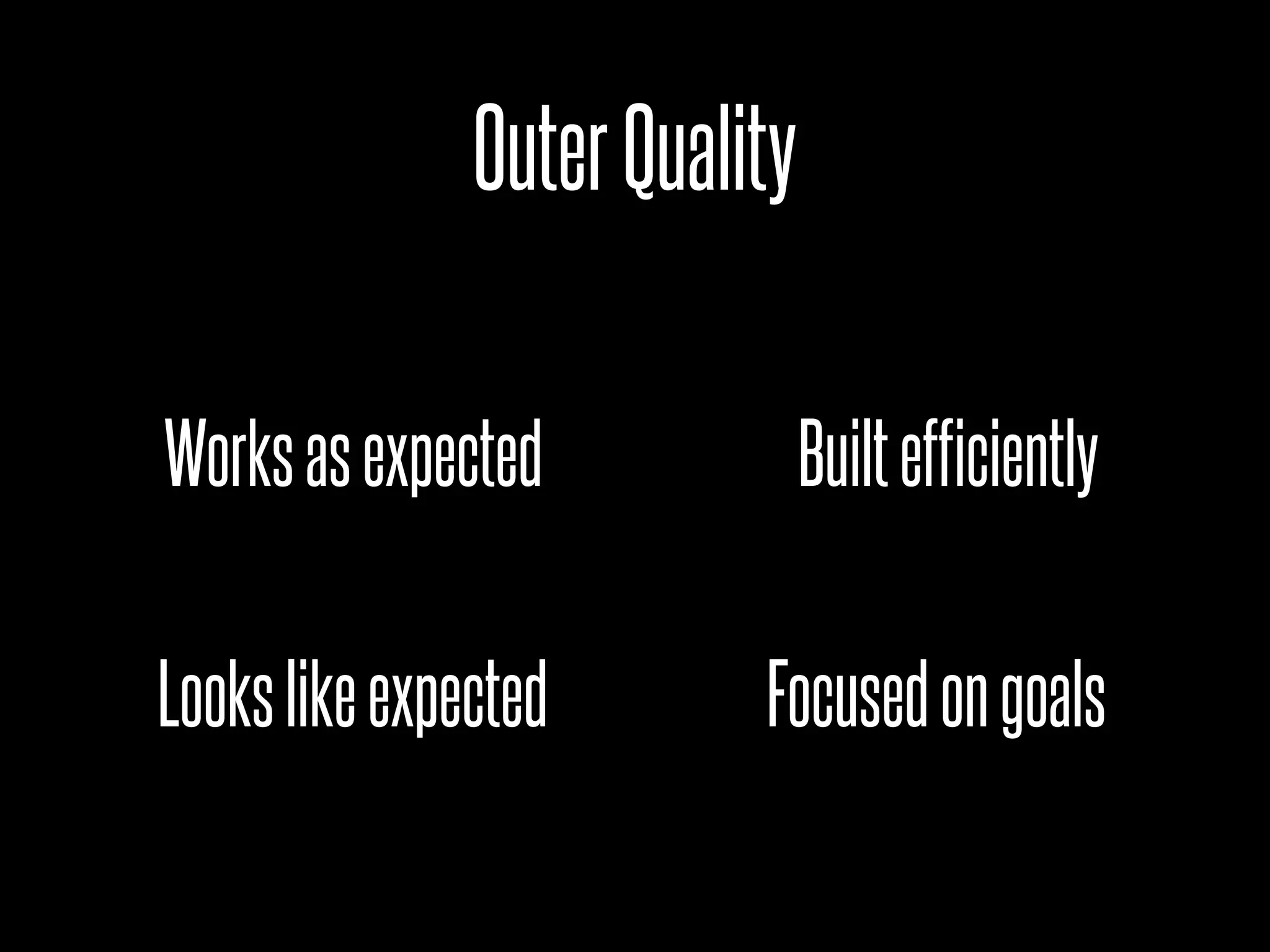 Outer Quality

Works as expected              Built efficiently

Looks like expected       Focused on goals
 