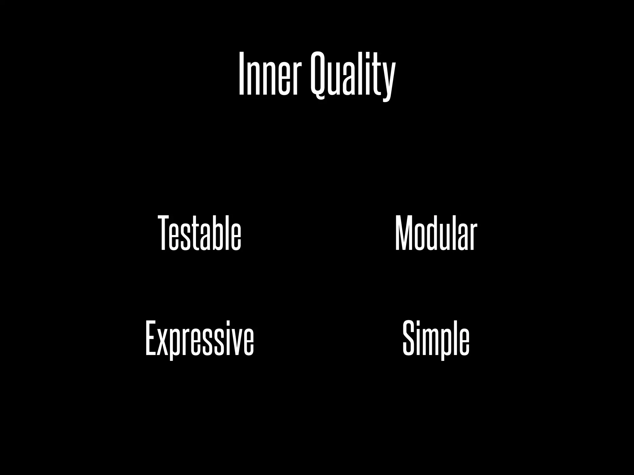 Inner Quality

 Testable           Modular

Expressive              Simple
 