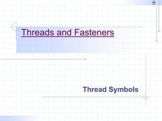 Threads and Fasteners
Thread Symbols
 