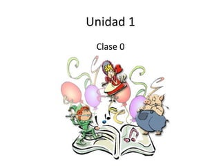 Unidad 1
 Clase 0
 