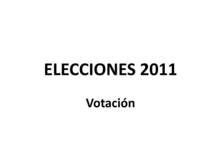 ELECCIONES 2011 Votación 