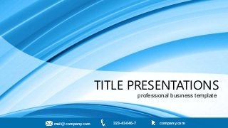 TITLE PRESENTATIONS
professıonal busıness template
mail@company.com 323-43-546-7 company.com
 