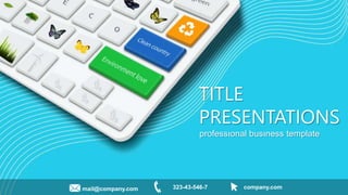 TITLE
PRESENTATIONS
professıonal busıness template
mail@company.com 323-43-546-7 company.com
 