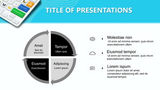 TITLE OF PRESENTATIONS
Tempor
Ullam quis
Adipiscing
Lorem ipsum
Eiusmod
Exercitionem
Amet
Sed do
eisumod Eiusmod tempor
Ut enim ad minima veniam, quis ntrum
exercitationem ullam
Lorem ispum
Lorem ipsum dolor sit amet,
consectetur adipisicing elit, sed do
eiusmod tempor.
Molestiae non
Ut enim ad minima veniam, quis ntrum
exercitationem ullam
 