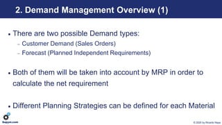 © 2020 by Ricardo NayaSapyst.com
2. Demand Management Overview (1)
• There are two possible Demand types:
− Customer Deman...