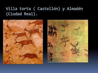 Villa torta ( Castellón) y Almadén
(Ciudad Real).
 