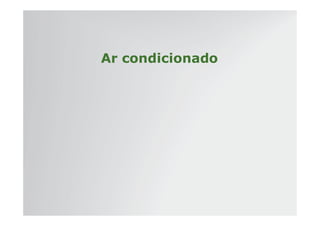 | Tratores 7J : Diagnóstico – Hidráulica e Elétrica | Setembro, 2011
Ar condicionado
 