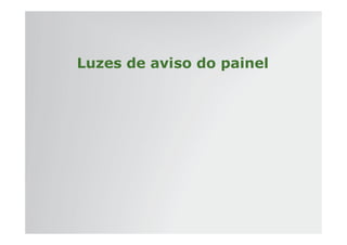 | Tratores 7J : Diagnóstico – Hidráulica e Elétrica | Setembro, 2011
Luzes de aviso do painel
 