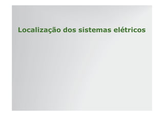 | Tratores 7J : Diagnóstico – Hidráulica e Elétrica | Setembro, 2011
Localização dos sistemas elétricos
 