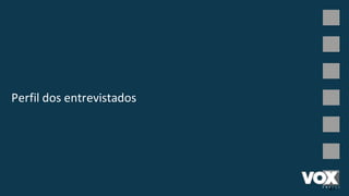 Perfil	dos	entrevistados	
41
 