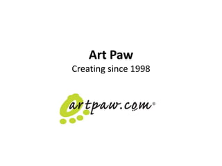 Art Paw
Creating since 1998
 