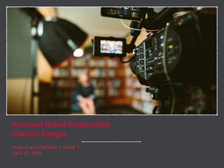 Personal Brand Exploration
Charles Kangas
Project and Portfolio 1: Week 3
April 21, 2019
 