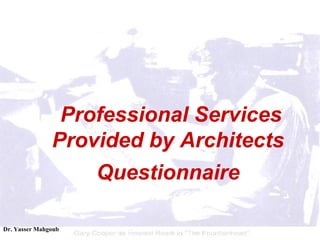 <ul><ul><li>Professional Services Provided by Architects </li></ul></ul><ul><ul><li>Questionnaire </li></ul></ul>