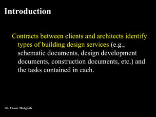 Introduction <ul><li>Contracts between clients and architects identify types of building design services  (e.g., schematic...