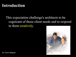 Introduction <ul><li>This expectation challenge's architects to be cognizant of those client needs and to respond to them ...