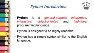 Python Introduction
• Python is a general-purpose interpreted,
interactive, object-oriented and high-level
programming lan...
