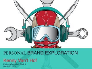 PERSONAL BRAND EXPLORATION
Kenny Van’t Hof
Project & Portfolio I: Week 3
March 20, 2020
 