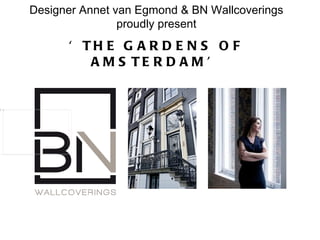 Designer Annet van Egmond & BN Wallcoverings proudly present ‘THE GARDENS OF AMSTERDAM’ 