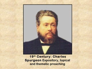 19 th Century: Charles
Spurgeon Expository, topical
  and thematic preaching
 