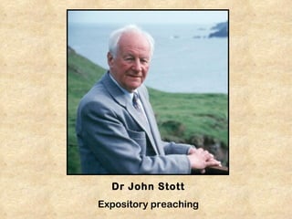 Dr John Stott
Expository preaching
 