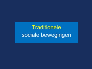 Traditionele 
sociale bewegingen 
 