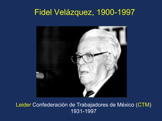 Fidel Velázquez, 1900-1997 
Leider Confederación de Trabajadores de México (CTM) 1931-1997  