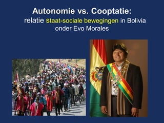 Autonomie vs. Cooptatie: relatie staat-sociale bewegingen in Bolivia onder Evo Morales 
 
