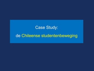Case Study: 
de Chileense studentenbeweging 
 
