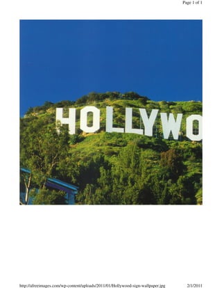 Page 1 of 1




http://afreeimages.com/wp-content/uploads/2011/01/Hollywood-sign-wallpaper.jpg     2/1/2011
 