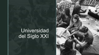z
Universidad
del Siglo XXI
 
