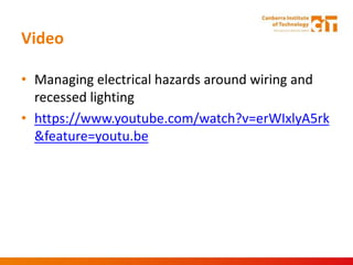 Video
• Managing electrical hazards around wiring and
recessed lighting
• https://www.youtube.com/watch?v=erWIxlyA5rk
&feature=youtu.be
 