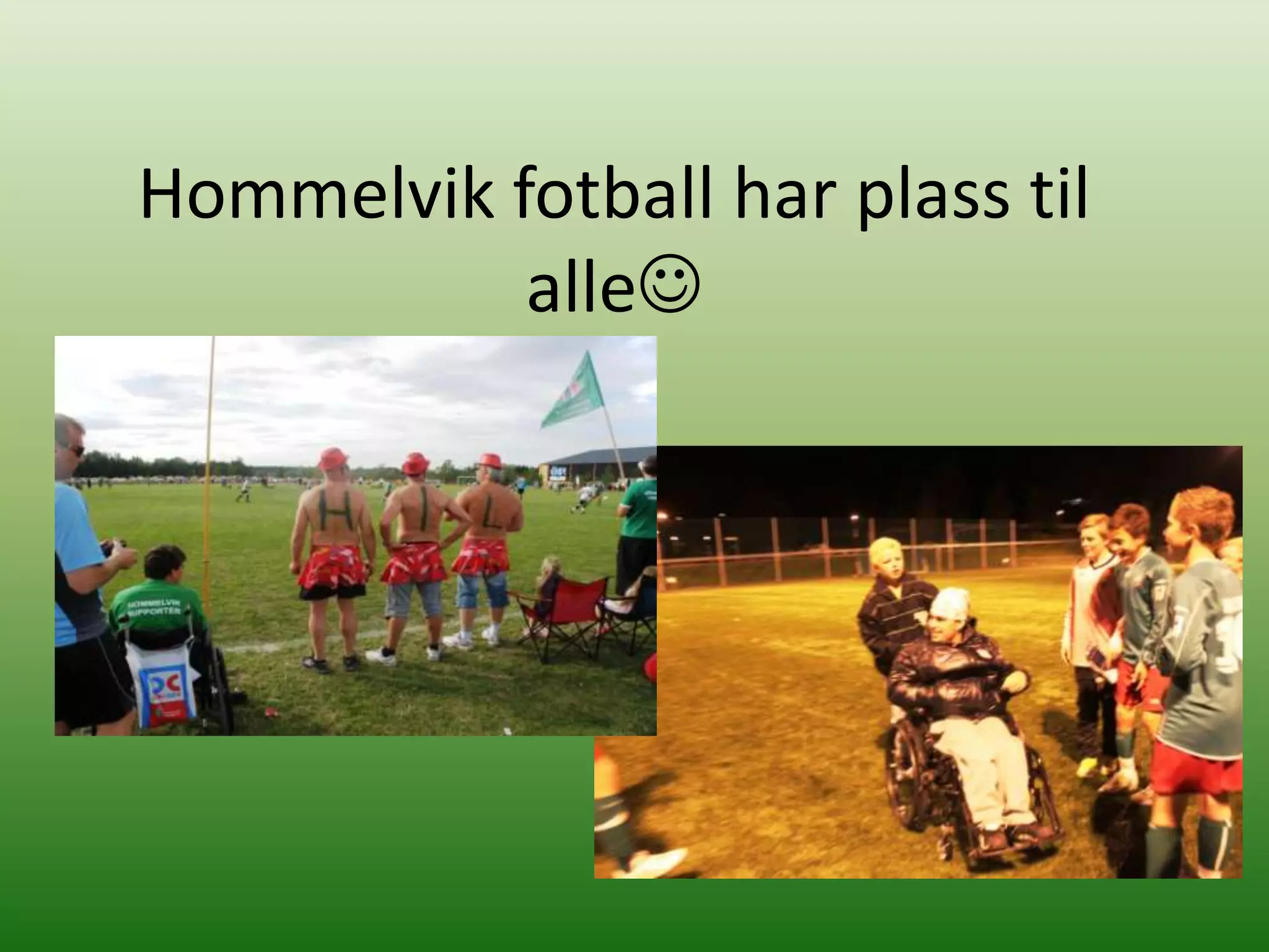 Hommelvik fotball har plass til
           alle
 